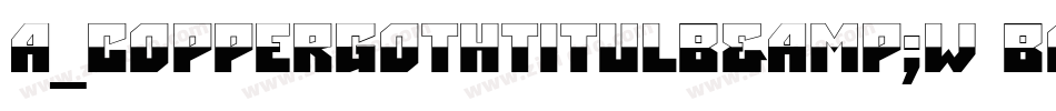 a_CopperGothTitulB&W Bold字体转换